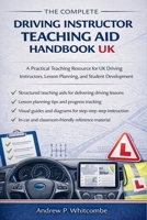 The Complete Driving Instructor Teaching Aid Handbook UK: A Practical Teaching Resource for UK Driving Instructors, Lesson Planning, and Student Development B0GG6QS29B Book Cover