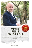 Vivir Feliz en Pareja: Preceptos y experiencia de la Escuela para Parejas (Spanish Edition) B0FLWT2F1J Book Cover
