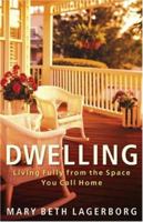 Dwelling: Living Fully from the Space You Call Home 0800732073 Book Cover