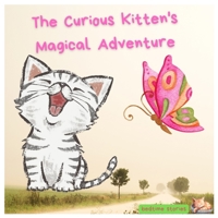 The Curious Kitten's Magical Adventure: A Whimsical Bedtime Story of Friendship and Wishes B0CG79V6YY Book Cover