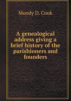 A Genealogical Address Giving a Brief History of the Parishioners and Founders 551858086X Book Cover