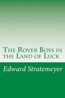 Rover Boys In The Land Of Luck Or Stirring Adventures In The Oil Fields 1500278521 Book Cover