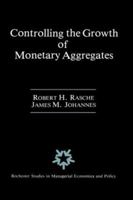 Controlling the Growth of Monetary Aggregates (Rochester Studies in Managerial Economics and Policy) 0898382262 Book Cover