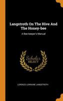 Langstroth on the Hive and the Honey-Bee: A Bee-Keeper's Manual 0353508489 Book Cover
