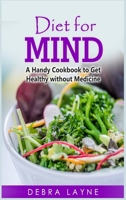 Diet for Mind: A Handy Cookbook to Get Healthy without Medicine (2021) 1803214422 Book Cover