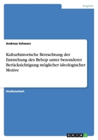Kulturhistorische Betrachtung der Entstehung des Bebop unter besonderer Ber�cksichtigung m�glicher ideologischer Motive 3656104824 Book Cover
