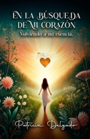 En la búsqueda de mi corazón: Volviendo a mi esencia (Spanish Edition) B0F535HFJH Book Cover