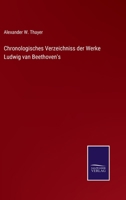 Chronologisches Verzeichniss der Werke Ludwig van Beethoven's. 1016239378 Book Cover