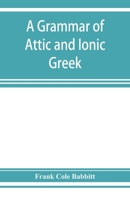 A Grammar of Attic and Ionic Greek 101577749X Book Cover