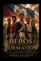 HÉROS EN DEVENIR: La Formation des Cinq Jeunes Héros D'Haïti (2014) (French Edition) B0H15BTHFZ Book Cover