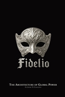FIDELIO: The Architecture of Global Power B0GZTHK69Q Book Cover