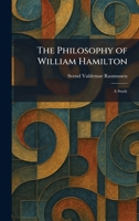 The Philosophy of William Hamilton: A Study 1025899415 Book Cover