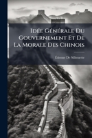 Idée Générale Du Gouvernement Et De La Morale Des Chinois: Et Réponse a Trois Critiques 2329007957 Book Cover