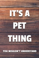 It's a Pet Thing You Wouldn't Understand: 6x9 Dot Bullet Notebook/Journal Funny Gift Idea 1707230668 Book Cover