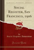 Social Register, San Francisco, 1906, Vol. 20 (Classic Reprint) 0331348594 Book Cover