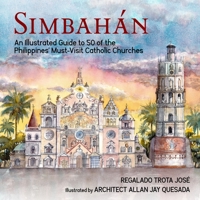SIMBAHAN: An Illustrated Guide to 50 of the Philippines' Must-Visit Catholic Churches 6218199045 Book Cover