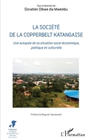 La société de la Copperbelt katangaise: Une autopsie de sa situation socio-économique, politique et culturelle (La Région Des Grands Lacs Africains) (French Edition) 2343217645 Book Cover