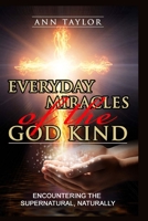 Everyday Miracles of the God Kind: Encountering the Supernatural, Naturally 099537791X Book Cover
