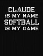 Claude Is My Name Softball Is My Game: Softball Themed College Ruled Compostion Notebook - Personalized Gift for Claude 1711813478 Book Cover