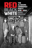 Red, Black, White: The Alabama Communist Party, 1930-1950 0820356174 Book Cover