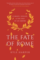The Fate of Rome: Climate, Disease, and the End of an Empire 0691192065 Book Cover