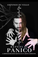 Battiti di Panico: La Riprogrammazione mentale di un artista emergente (Italian Edition) B0F3P2T922 Book Cover