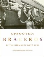 Uprooted: Braceros in the Hermanos Mayo's Lens 1558851674 Book Cover