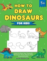 How to Draw Dinosaurs for Kids: Learn to Draw Your Favourite Dinosaurs! 1684820227 Book Cover