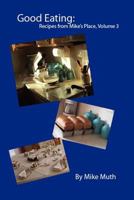 Good Eating: Recipes from Mike's Place, Volume 3 098572420X Book Cover