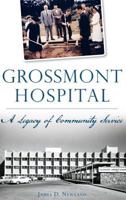 Grossmont Hospital: A Legacy of Community Service 1625859341 Book Cover