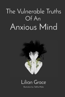 The Vulnerable Truths Of An Anxious Mind 1738832821 Book Cover