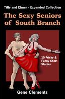 The Sexy Seniors of South Branch: Tilly and Elmer - Expanded Collection 0996282742 Book Cover