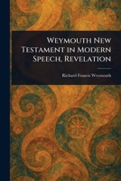 Weymouth New Testament in Modern Speech, Revelation 1514618524 Book Cover