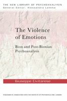 The Violence of Emotions: Bion and Post-Bionian Psychoanalysis 041569213X Book Cover