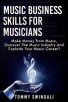 Music Business Skills For Musicians: Make Money from Music, Discover The Music Industry and Explode Your Music Career! 1913397270 Book Cover