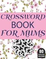 Crossword Book For Mums: Amazing Large Print Brain Game Puzzles Book For Puzzle Lovers Women Mums With Supply Of 80 Puzzles And Solutions B08VFCTZFR Book Cover