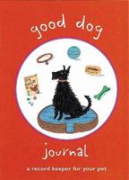 Good Dog Journal: A Record Keeper of Your Pet 1556709501 Book Cover