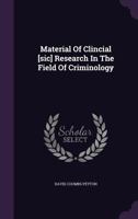 Material of Clincial [Sic] Research in the Field of Criminology 1274545080 Book Cover