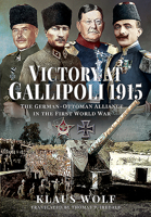 Victory at Gallipoli, 1915: The German-Ottoman Alliance in the First World War 152676816X Book Cover