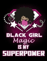 Black Girl Magic Is My Superpower: 120 Pg Superhero College Ruled Journal For African American and Melanin Women 1693039176 Book Cover