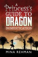 A Princess's Guide to Dragon Domestication 1789261198 Book Cover