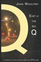 East of the Big Q: Short Stories about Queer Montreal 1777211409 Book Cover