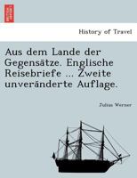Aus dem Lande der Gegensätze. Englische Reisebriefe ... Zweite unveränderte Auflage. 1241756422 Book Cover