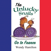The Unlucky Snails go to France 1925888509 Book Cover