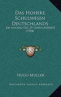 Das Hohere Schulwesen Deutschlands: Am Anfang Des 20 Jahrhunderts (1904) 1141351757 Book Cover