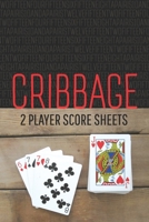 CRIBBAGE Two Player Score Sheets: Keep Score On The Go Without A Cribbage Board 1087064775 Book Cover