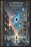 Le Crépuscule des Magiciens (French Edition) B0DRSVWRTR Book Cover