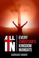 ALL IN: Every Christian's Kingdom Mandate 1718008368 Book Cover