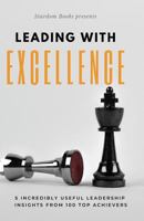 Leading with Excellence: 5 Incredibly Useful Leadership Insights from 100 Top Achievers 1793408009 Book Cover
