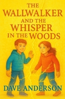 THE WALLWALKER AND THE WISPER IN THE WOODS B0GK6T7BFM Book Cover